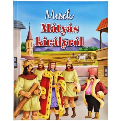 Mesék Mátyás királyról (Maďarská verzia)